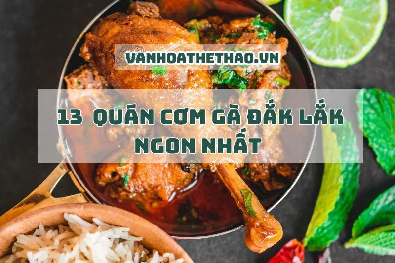 13 địa chỉ quán cơm gà Đắk Lắk ngon nhất