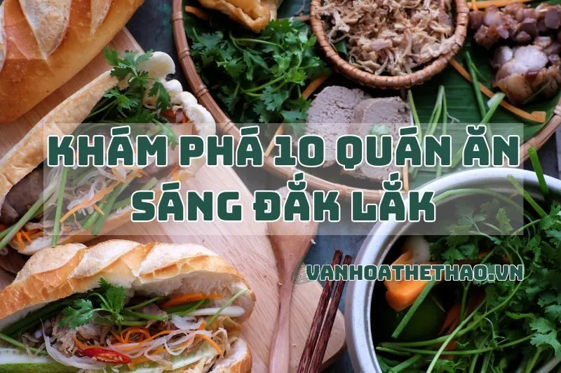 Khám Phá 10 Quán Ăn Sáng Đắk Lắk Nổi Tiếng 2024