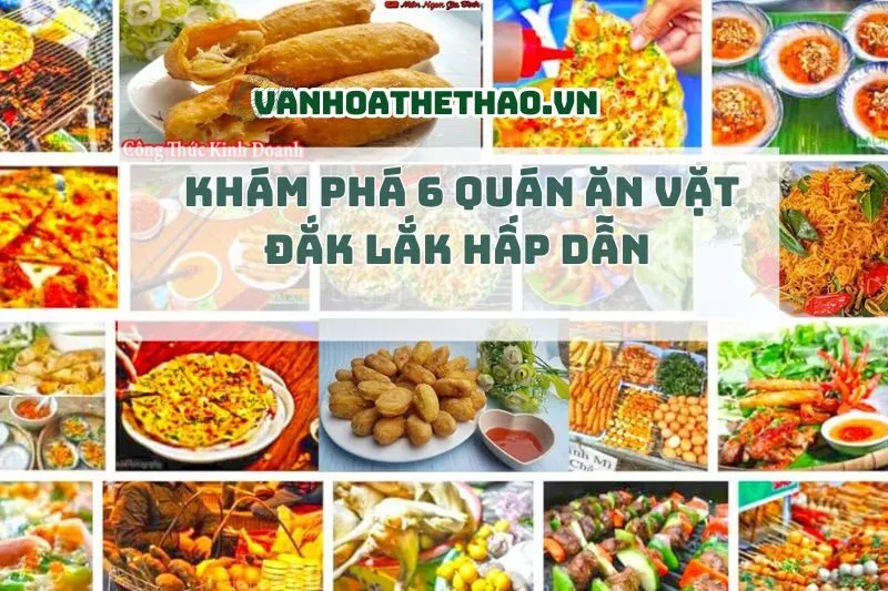 Khám phá 6 quán ăn vặt Đắk Lắk hấp dẫn 2024