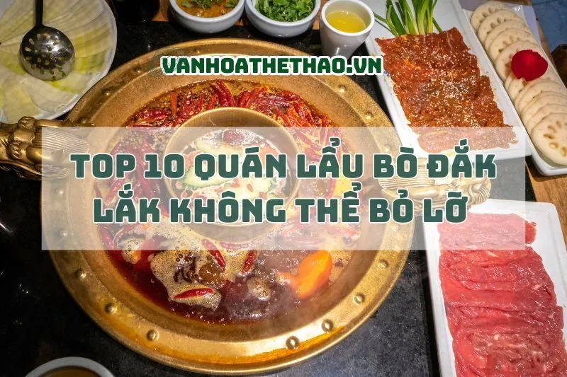 Top 10 Quán Lẩu Bò Đắk Lắk Không Thể Bỏ Lỡ 2024