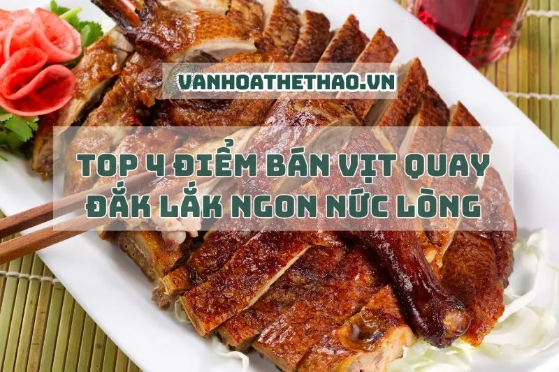 Top 4 Điểm bán vịt quay Đắk Lắk ngon nức lòng