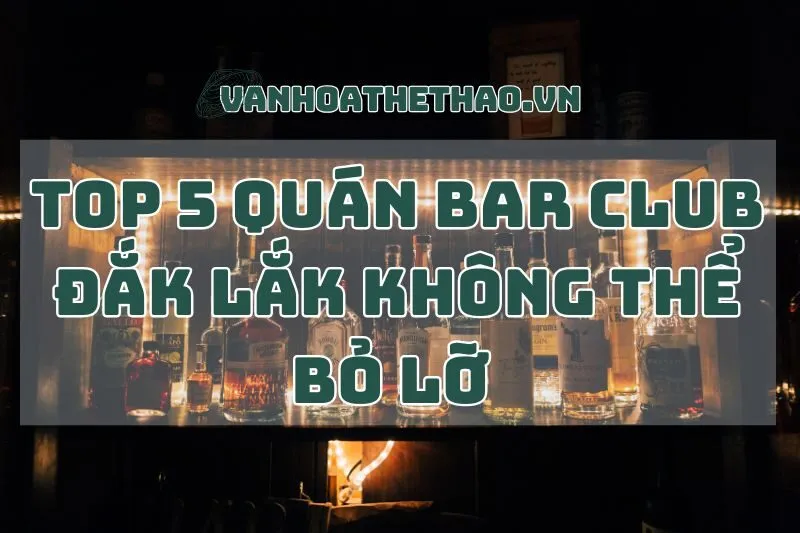 Top 5 quán bar club Đắk Lắk không thể bỏ lỡ tại Buôn Ma Thuột