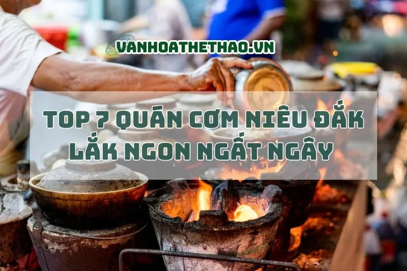 Top 7 Quán cơm niêu Đắk Lắk ngon ngất ngây 2024